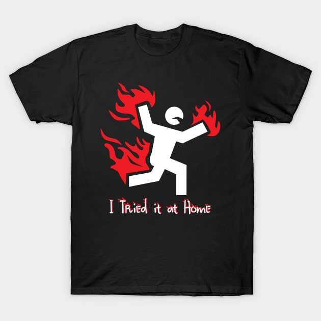 i tried it at home T-Shirt by ThyShirtProject - Affiliate